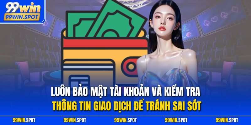 Luôn bảo mật tài khoản và kiểm tra thông tin giao dịch để tránh sai sót