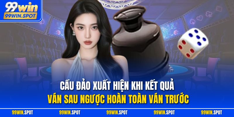Cầu đảo xuất hiện khi kết quả ván sau ngược hoàn toàn ván trước