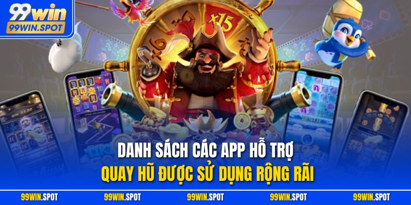 Danh sách các app hỗ trợ quay hũ được sử dụng rộng rãi