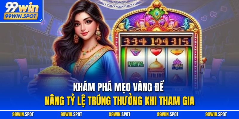 Khám phá mẹo vàng để nâng tỷ lệ trúng thưởng khi tham gia