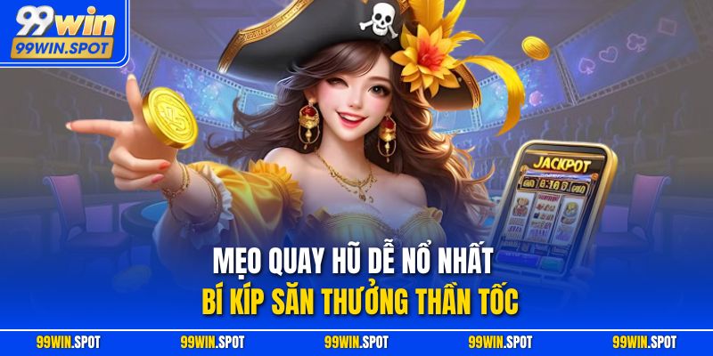 Mẹo Quay Hũ Dễ Nổ Nhất – Bí Kíp Săn Thưởng Thần Tốc