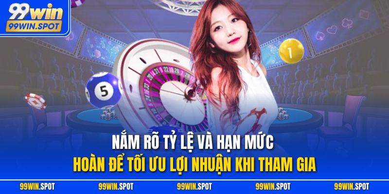 Nắm rõ tỷ lệ và hạn mức hoàn để tối ưu lợi nhuận khi tham gia