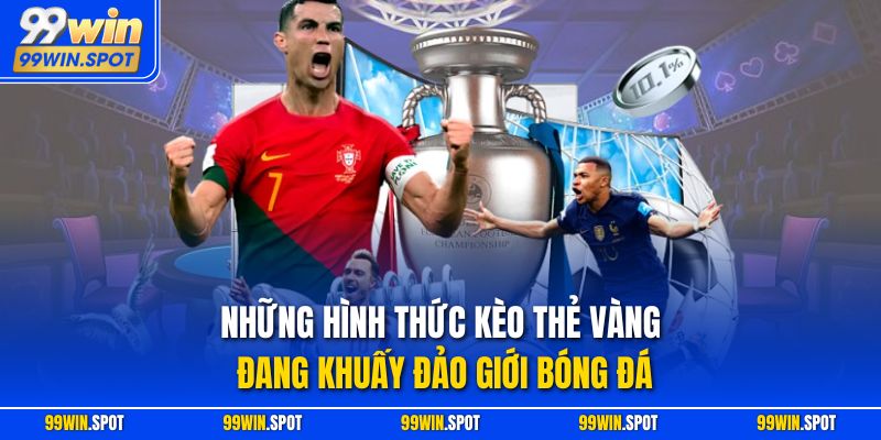 Những hình thức kèo thẻ vàng đang khuấy đảo giới bóng đá