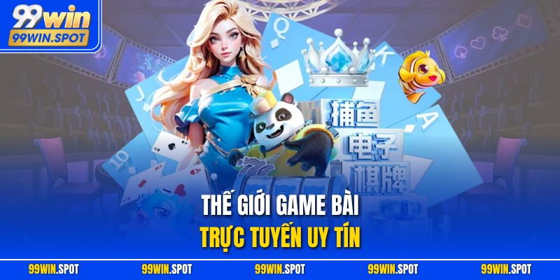 Thế giới game bài trực tuyến uy tín