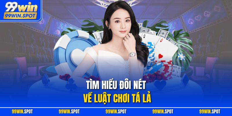 Tìm hiểu đôi nét về luật chơi Tá Lả